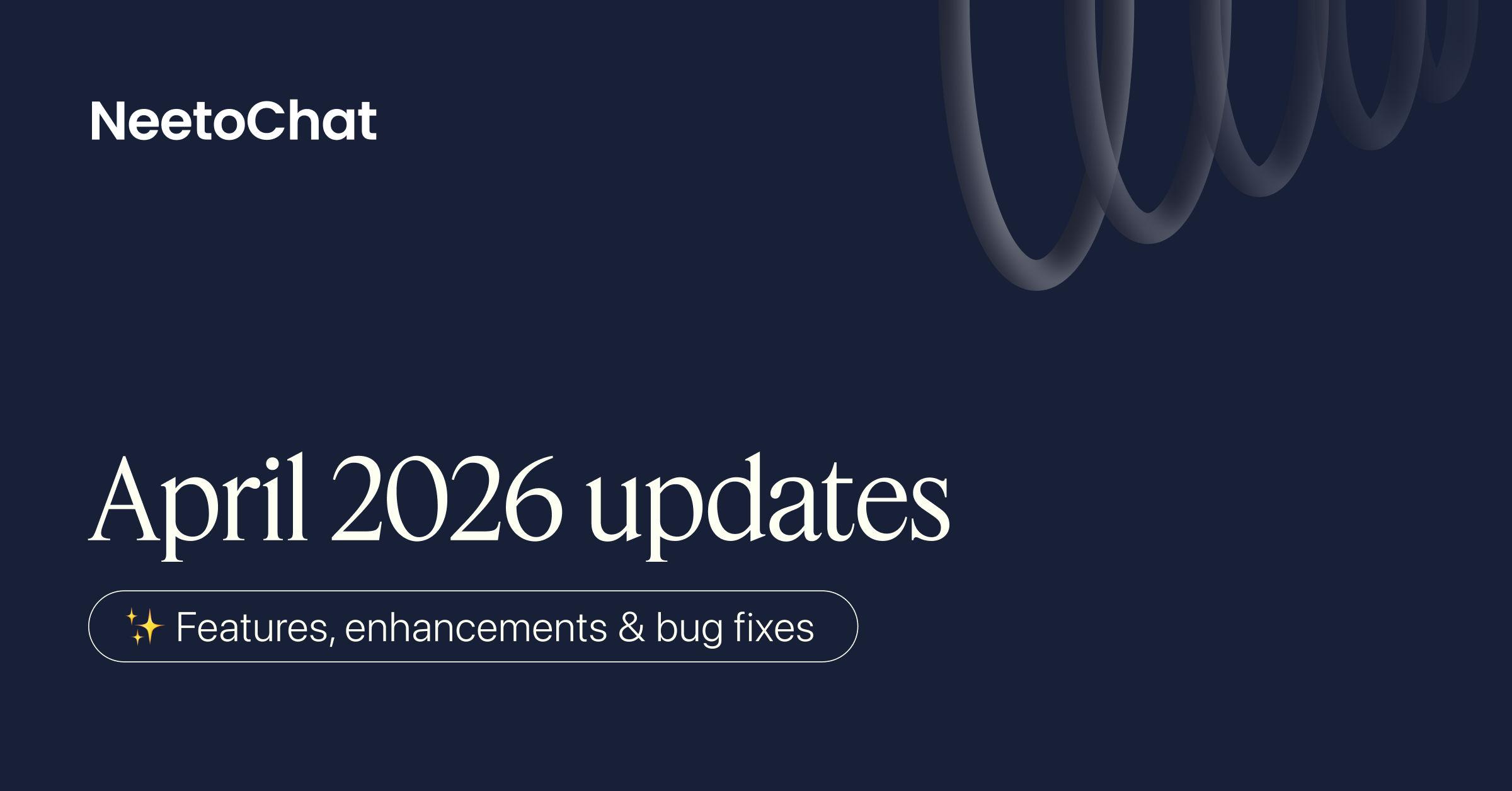 April 2026 updates – Stronger permissions, smarter automation flow, and more reliable widget experience